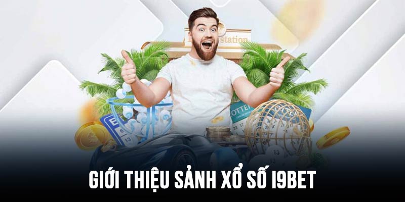 Giới thiệu cơ bản về sảnh Xổ số i9bet