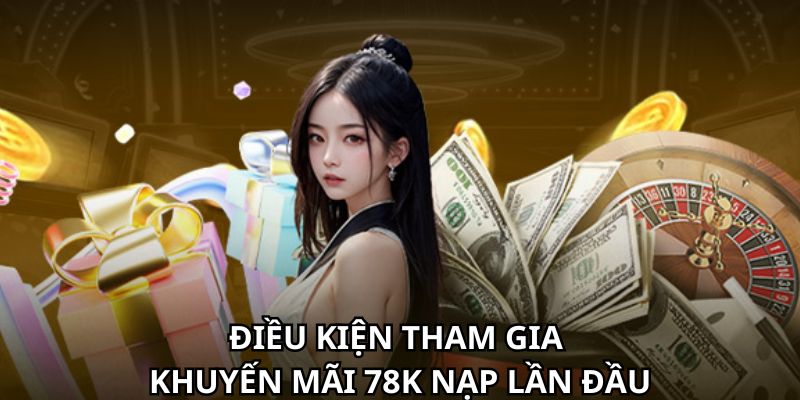 Điều kiện để tham gia khuyến mãi 78K nạp lần đầu