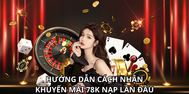 Hướng dẫn cách nhận khuyến mãi 78K nạp lần đầu